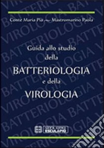 Guida dallo studio della batteriologia e della virologia libro di Conte M. Pia - Mastromarino Paola