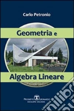 Geometria e algebra lineare libro di Petronio Carlo