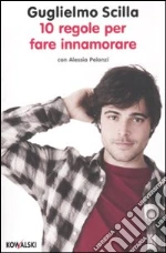 10 regole per fare innamorare libro di Scilla Guglielmo - Pelonzi Alessia