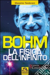 Bohm. La fisica dell'infinito libro di Teodorani Massimo