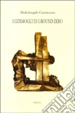 I germogli di Ground Zero libro di Cammarata Michelangelo