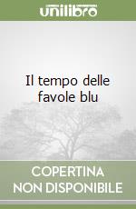 Il tempo delle favole blu libro di Cacciato Insilla Antonio
