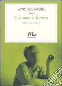 Colazione da Truman. Incontri con Capote libro di Grobel Lawrence - Capote Truman