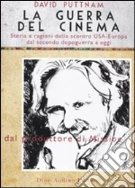 La guerra del cinema. Storia e ragioni dello scontro USA-Europa dal secondo dopoguerra a oggi libro di Puttnam David - Watson Neil
