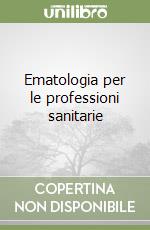 Ematologia per le professioni sanitarie libro di Carulli Giovanni