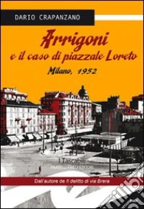 Arrigoni e il caso di piazzale Loreto. Milano 1952 libro di Crapanzano Dario