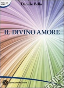 Il divino amore libro di Bellu Daniele