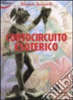 Cortocircuito esoterico libro di Bernardi Rinaldo