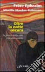 Oltre la notte oscura. Le prove della vita, via alla santità libro di Éphraïm - Mardon Robinson Mireille