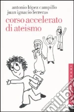 Corso accelerato di ateismo libro di López-Campillo Antonio - Ferreras J. Ignacio