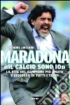 Maradona. «Il calcio sono io» libro di Juillard Alexandre