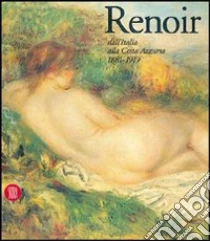 Renoir. Dall'Italia alla Costa Azzurra 1881-1919 libro