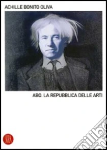 A.B.O. La Repubblica delle arti libro di Bonito Oliva Achille