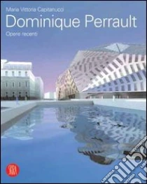 Dominique Perrault. Opere recenti libro di Capitanucci M. Vittoria