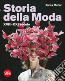 Storia della moda XVIII-XXI secolo libro di Morini Enrica