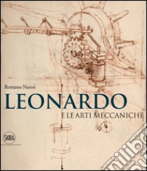 Leonardo e le arti meccaniche libro di Nanni Romano