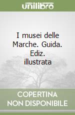 I musei delle Marche. Guida libro