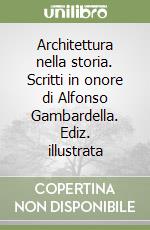 Architettura nella storia. Scritti in onore di Alfonso Gambardella libro di Casadio Mariuccia