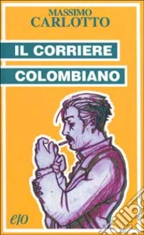 Il corriere colombiano libro di Carlotto Massimo