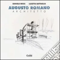 Augusto Romano architetto libro di Regis Daniele; Battaglia Lucetta