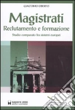 Magistrati. Reclutamento e formazione. Studio comparato fra sistemi europei libro di Oberto Giacomo