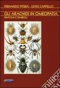 Gli aracnidi in omeopatia. Sintomi e simboli libro di Cappello Levio - Piterà Fernando
