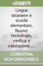 Lingue straniere e scuola elementare. Nuove tecnologie, verifica e valutazione. Esperienze di insegnamento libro di Borello Enrico - Sari Marta