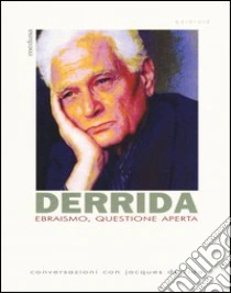 Ebraismo, questione aperta. Conversazioni con Jacques Derrida libro di Derrida Jacques