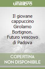 Bortignon Girolamo; Rigoni G. (cur.); Gios P. (cur.)