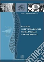 Guarire dall'ernia discale senza farmaci e senza bisturi libro di Thekkekara Jacob - Thekkekara Predip