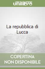La repubblica di Lucca libro di Manselli Raoul
