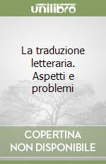 La traduzione letteraria. Aspetti e problemi libro di Rega Lorenza