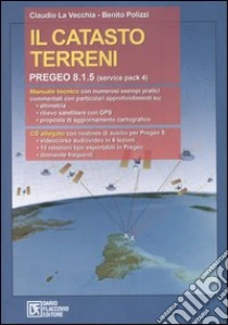 Il catasto terreni. Pregeo 8.1.5 (service pack 4). Con CD-ROM libro di La Vecchia Claudio - Polizzi Benito