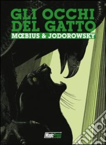 Gli occhi del gatto. L'integrale libro di Jodorowsky Alejandro - Moebius
