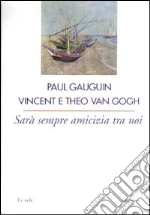 Gauguin Paul; Van Gogh Vincent; Van Gogh Theo