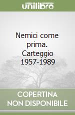 Nemici come prima. Carteggio 1957-1989 libro di Berio Luciano - D'Amico Fedele