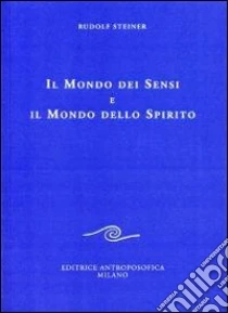 Il mondo dei sensi e il mondo dello spirito libro di Steiner Rudolf