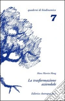 La trasformazione aziendale. Problemi nella riconversione di aziende tradizionali in biodinamiche libro di Haug Hans M.