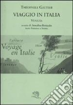 Viaggio in Italia. Venezia. Testo francese a fronte libro di Gautier Théophile