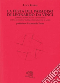 La Festa del Paradiso di Leonardo da Vinci libro di Garai Luca