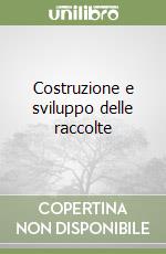 Costruzione e sviluppo delle raccolte libro di Carotti Carlo