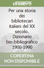 Per una storia dei bibliotecari italiani del XX secolo. Dizionario bio-bibliografico 1900-1990 libro di De Gregori Giorgio - Buttò Simonetta