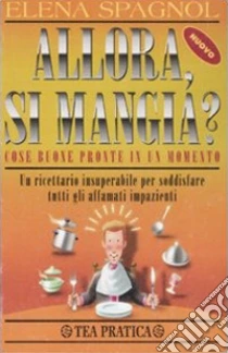 Allora, si mangia? libro di Spagnol Elena