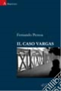 Il caso Vargas libro di Pessoa Fernando
