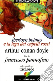 Sherlock Holmes e la lega dei capelli rossi letto da Francesco Pannofino. Audiolibro. CD Audio. Con libro di Doyle Arthur Conan