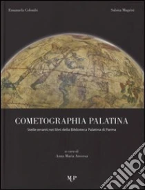 Cometographia Palatina. Stelle erranti nei libri della Biblioteca Palatina di Parma libro di Colombi Emanuela - Magrini Sabina