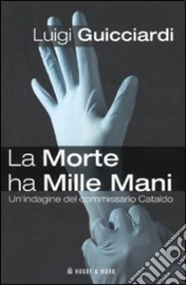 La morte ha mille mani. Un'indagine del commissario Cataldo libro di Guicciardi Luigi