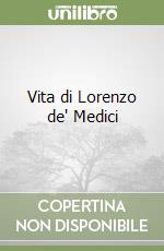 Vita di Lorenzo de' Medici libro di Valori Niccolò
