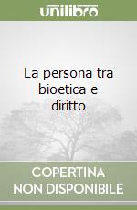 La persona tra bioetica e diritto libro di De Felice Franco - Di Renzo Mannino Antonino