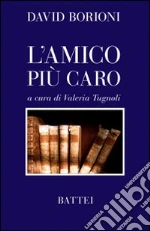 L'amico più caro libro di Borioni David